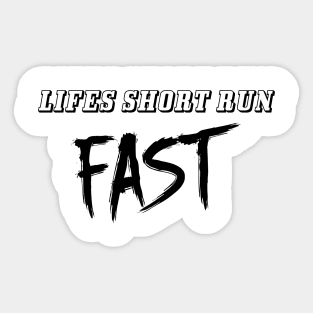 Lifes Short Run Fast Sticker